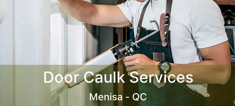  Door Caulk Services Menisa - QC