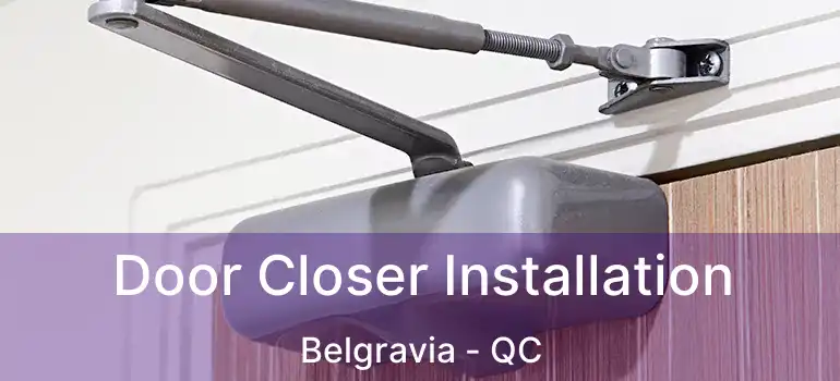  Door Closer Installation Belgravia - QC
