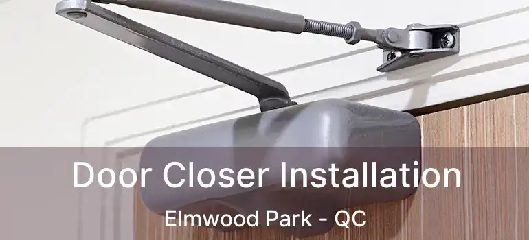  Door Closer Installation Elmwood Park - QC
