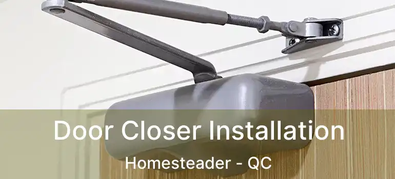 Door Closer Installation Homesteader - QC