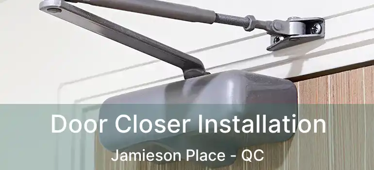 Door Closer Installation Jamieson Place - QC