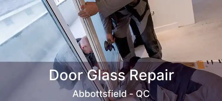  Door Glass Repair Abbottsfield - QC