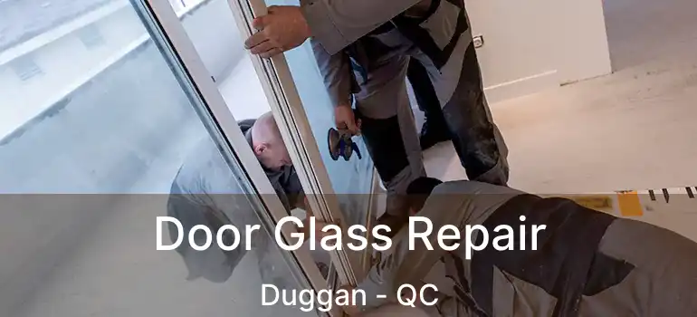 Door Glass Repair Duggan - QC