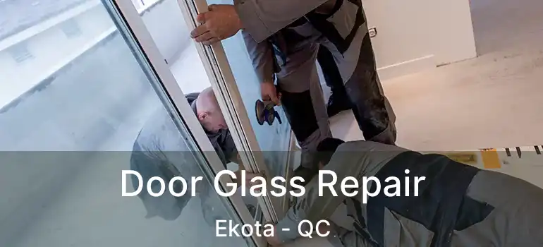  Door Glass Repair Ekota - QC