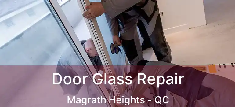 Door Glass Repair Magrath Heights - QC