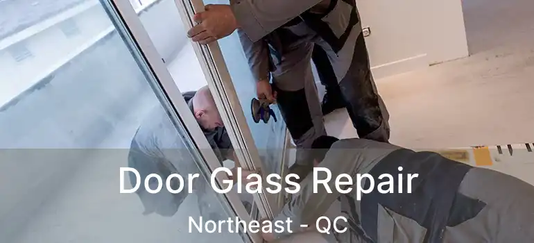  Door Glass Repair Northeast - QC