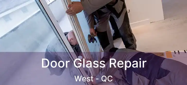  Door Glass Repair West - QC