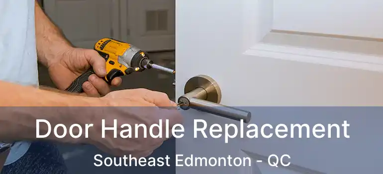  Door Handle Replacement Southeast Edmonton - QC