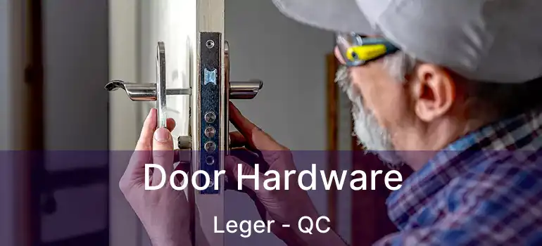  Door Hardware Leger - QC