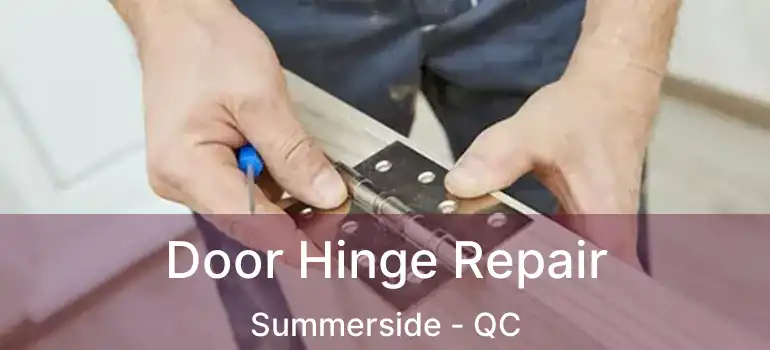  Door Hinge Repair Summerside - QC