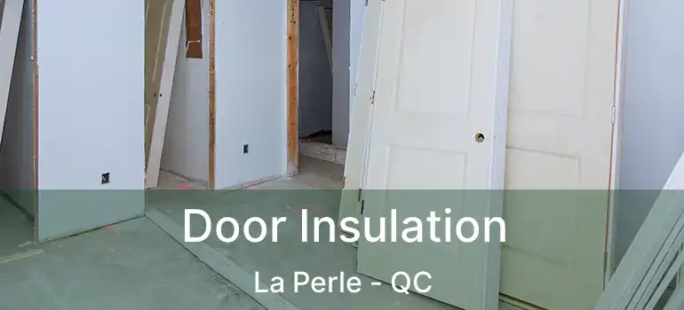  Door Insulation La Perle - QC