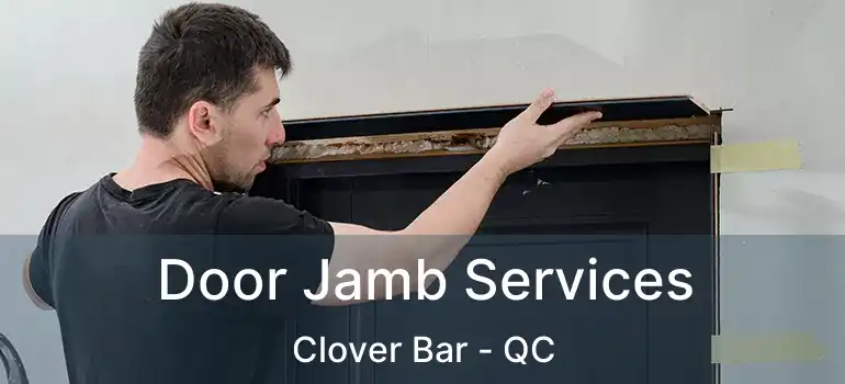 Door Jamb Services Clover Bar - QC