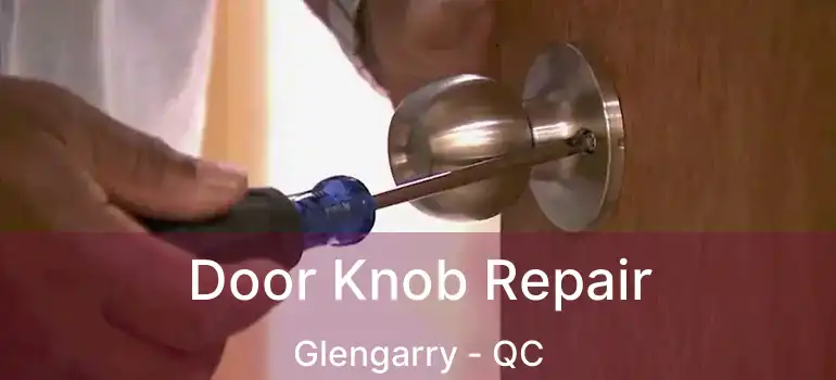  Door Knob Repair Glengarry - QC