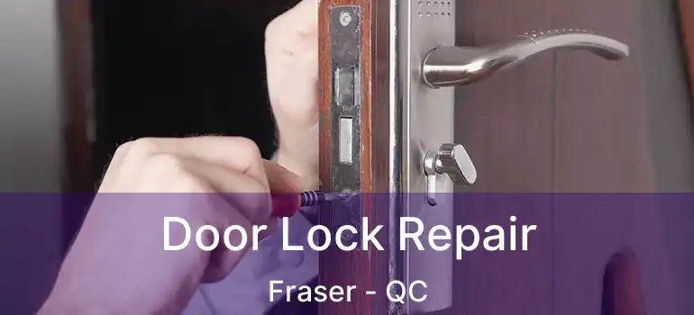  Door Lock Repair Fraser - QC