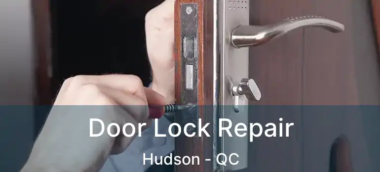  Door Lock Repair Hudson - QC