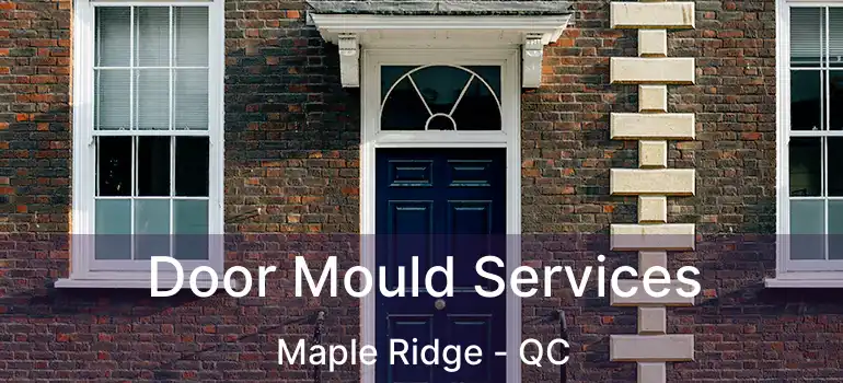 Door Mould Services Maple Ridge - QC