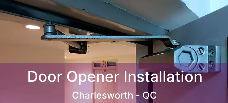  Door Opener Installation Charlesworth - QC
