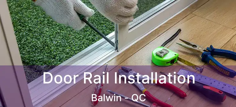 Door Rail Installation Balwin - QC