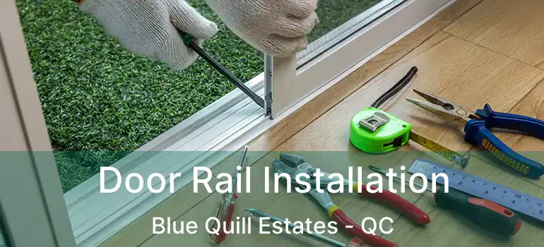 Door Rail Installation Blue Quill Estates - QC