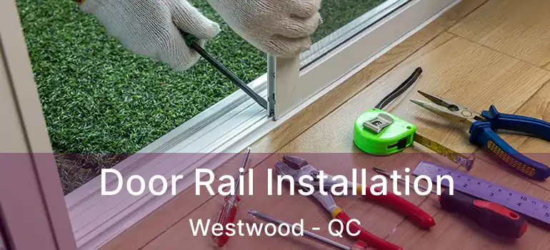  Door Rail Installation Westwood - QC