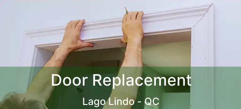 Door Replacement Lago Lindo - QC