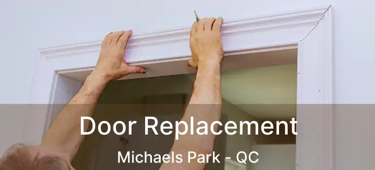  Door Replacement Michaels Park - QC