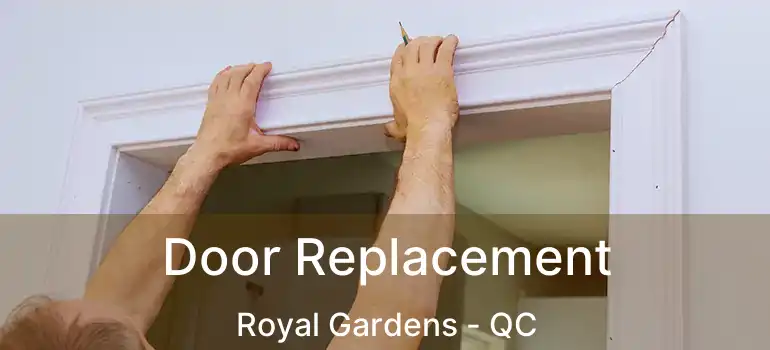 Door Replacement Royal Gardens - QC