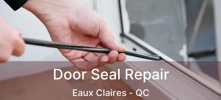  Door Seal Repair Eaux Claires - QC