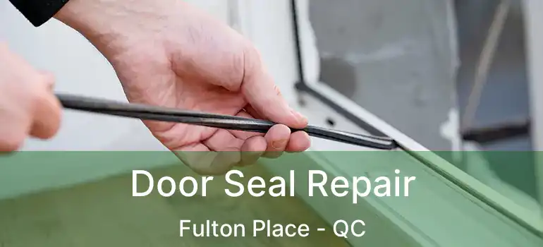  Door Seal Repair Fulton Place - QC