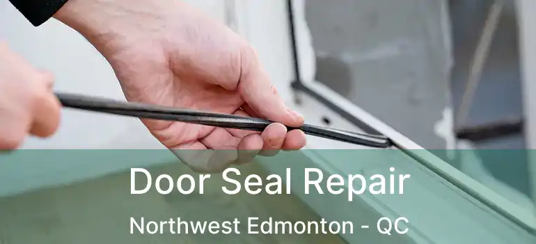 Door Seal Repair Northwest Edmonton - QC
