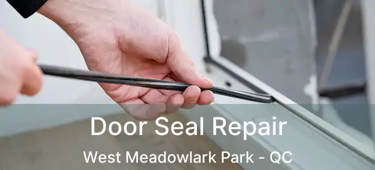 Door Seal Repair West Meadowlark Park - QC