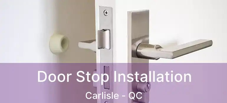 Door Stop Installation Carlisle - QC