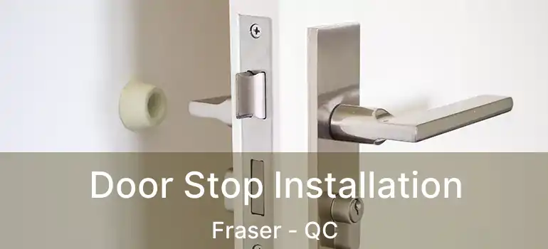  Door Stop Installation Fraser - QC