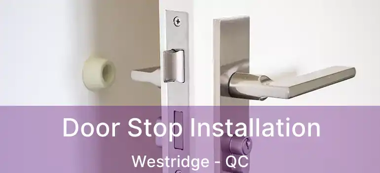  Door Stop Installation Westridge - QC