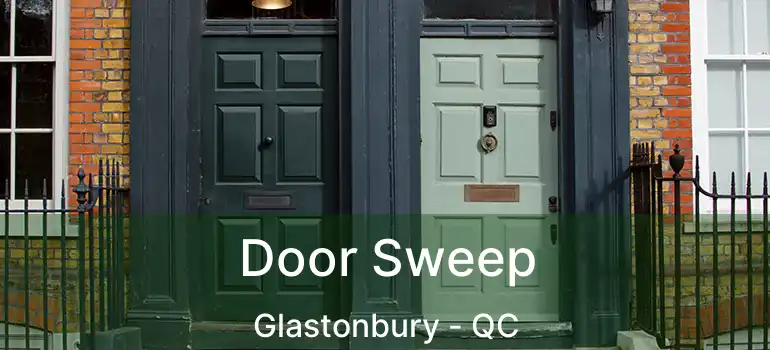  Door Sweep Glastonbury - QC