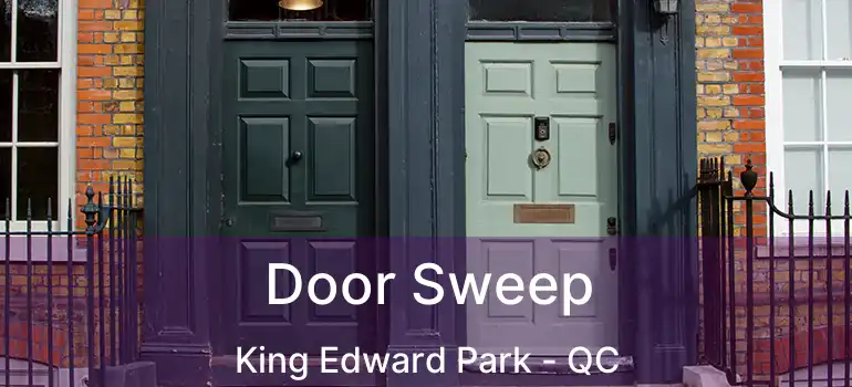  Door Sweep King Edward Park - QC