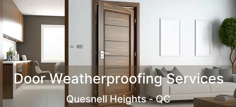  Door Weatherproofing Services Quesnell Heights - QC