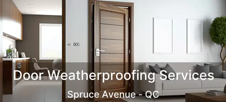  Door Weatherproofing Services Spruce Avenue - QC