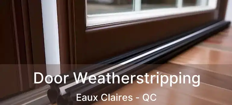 Door Weatherstripping Eaux Claires - QC