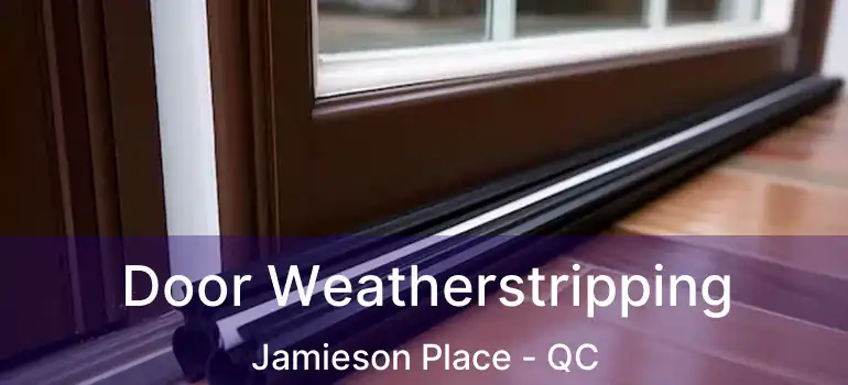  Door Weatherstripping Jamieson Place - QC