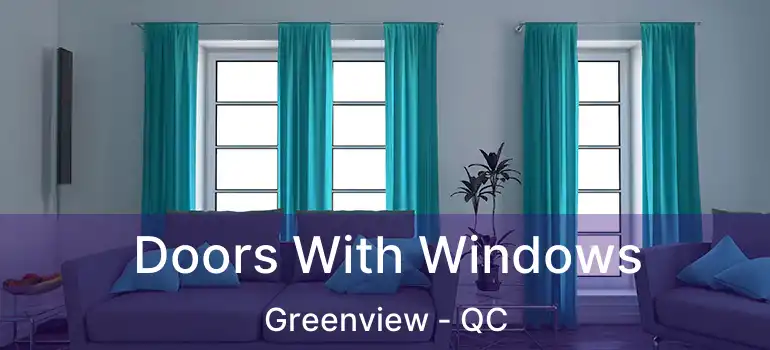  Doors With Windows Greenview - QC