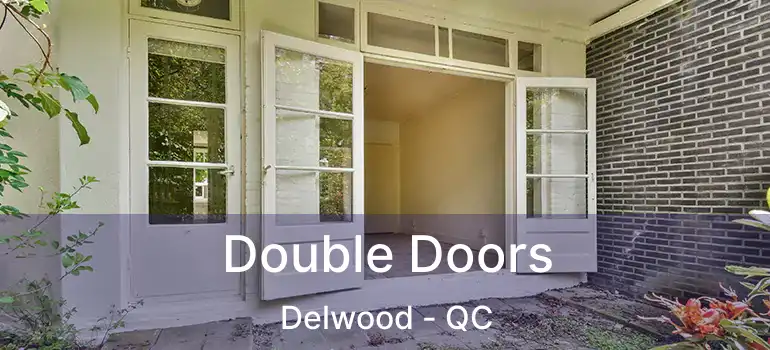  Double Doors Delwood - QC