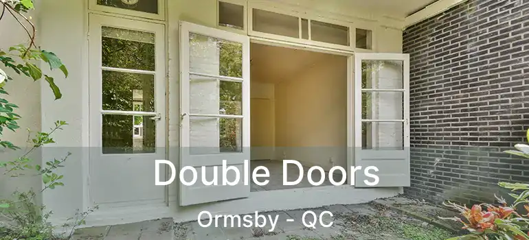  Double Doors Ormsby - QC