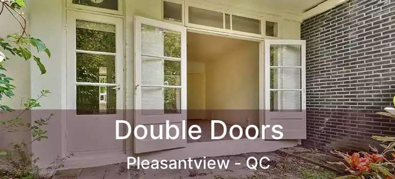  Double Doors Pleasantview - QC