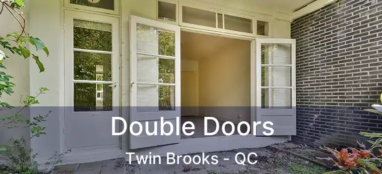  Double Doors Twin Brooks - QC