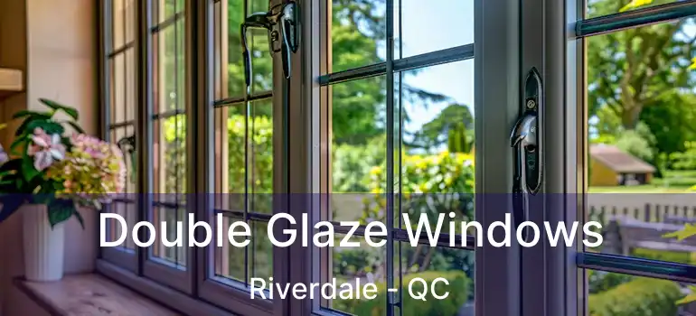 Double Glaze Windows Riverdale - QC