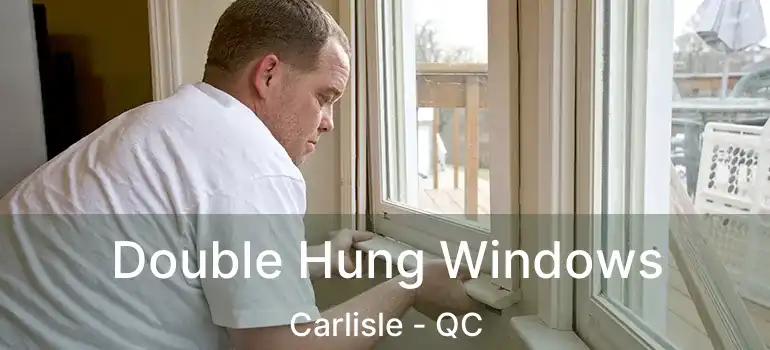 Double Hung Windows Carlisle - QC