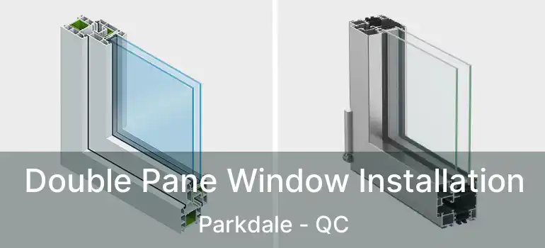  Double Pane Window Installation Parkdale - QC
