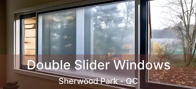 Double Slider Windows Sherwood Park - QC