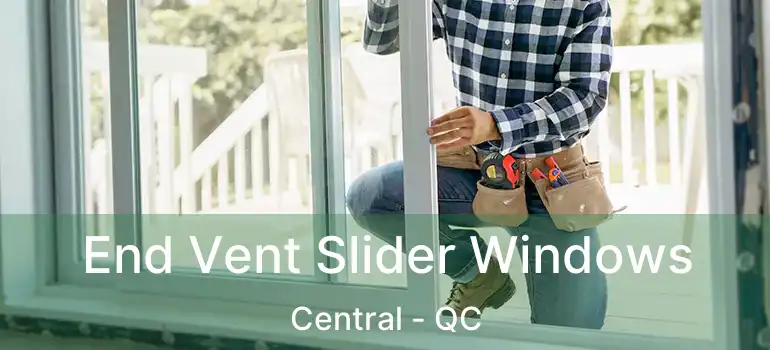  End Vent Slider Windows Central - QC